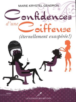 cover image of Confidences d'une coiffeuse (éternellement exaspérée !)